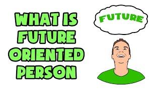 What is Future Oriented Person | Explained in 2 min