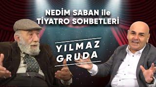 Nedim Saban ile Tiyatro Sohbetleri : Yılmaz Gruda