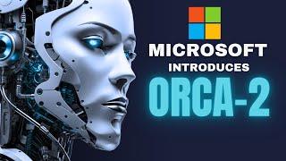 Microsoft's ORCA 2: New AI Genius Beyond GPT-4 and GPT-4 Turbo |Microsoft ORCA AI