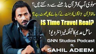 Is Time Travel Real? | Sahil Adeem Disclosed Biggest Myths Regarding Religion | GNN Studios Podcast