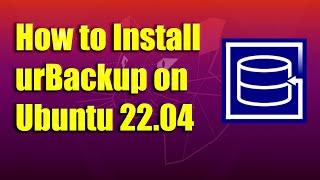 How to Install urBackup on Ubuntu 22.04