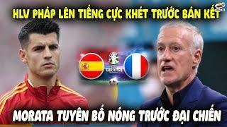 HLV Pháp LÊN TIẾNG CỰC KHÉT Trước Tây Ban Nha Tại Bán Kết Euro 2024, Tiền Đạo Morata TUYÊN BỐ NÓNG