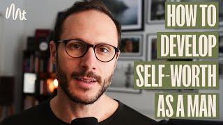 How To Develop Self-Worth As A Man