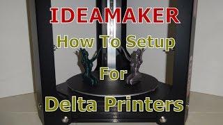 Ideamaker Slicer - HOW TO Setup For Delta Type Printers