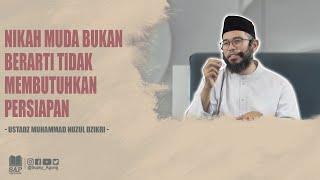 NIKAH MUDA BUKAN BERARTI TIDAK MEMBUTUHKAN PERSIAPAN  | USTADZ MUHAMMAD NUZUL DZIKRI