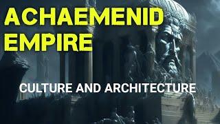 The Achaemenid Empire Influences on Art, Culture and Architecture