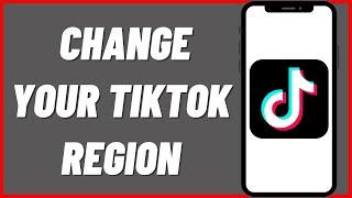 How To Change Your TikTok Region In 2022