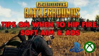 TIPS ON WHEN TO HIP FIRE, SOFT AIM & ADS - PUBG XBOX/PS4 TIPS AND TRICKS