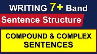 WRITING 7+ BAND SENTENCE STRUCTURE || COMPOUND & COMPLEX SENTENCES
