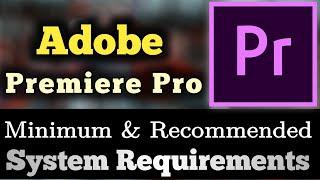 Adobe Premiere Pro System Requirements || Premiere Pro PC Requirements
