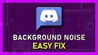 Discord - How To Fix Background Noise