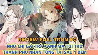 Full trọn bộNhờ chị gái trà xanh mà tôi trở thành phu nhân tổng tài sau 1 đêm#reviewtruyentranh