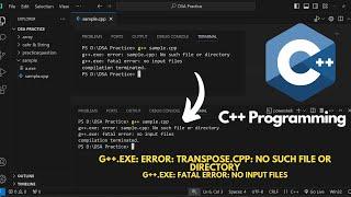 g++.exe: fatal error: no input files || g++.exe: error: transpose.cpp: No such file or directory .
