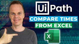 How to compare times from Excel in UiPath - Full Tutorial