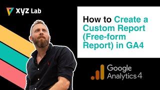 How to Create a Custom Report (Free-form Report) in GA4