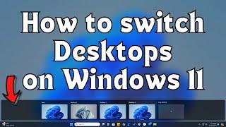 How to switch desktops on Windows 11 - Use Multiple desktops