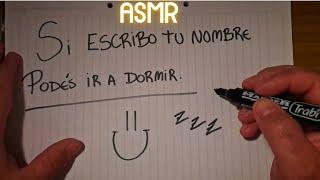 ASMR - SI ESCRIBO TU NOMBRE, PODÉS IR A DORMIR