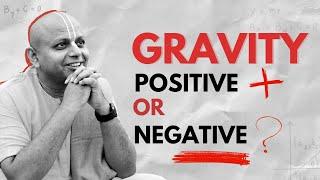 Gravity - Negative or Positive ? | @GaurGopalDas