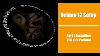 Debian 12 Setup Part 3 Installing VLC and Preload