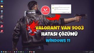VALORANT VAN 9003 Hatası Çözümü - Windows 11