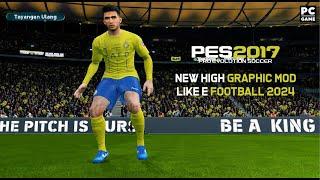 PES 2017 PC | NEW HIGH GRAPHIC MOD LIKE E FOOTBALL 2024