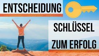 Die Entscheidung - Dein Schlüssel zum Erfolg!