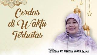 Cerdas Di Waktu Terbatas | Ustadzah Siti Fathiyah Khotib