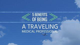 5 Benefits of Being a Traveling Medical Professional