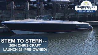 Stem to Stern--USED 2004 Chris Craft Launch 28