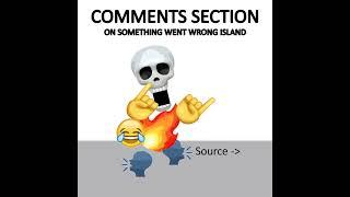 COMMENTS SECTION on SOMETHING WENT WRONG ISLAND #somethingwentwrong  #hehewowie #mysingingmonsters