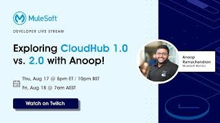 Exploring CloudHub 1 0 vs  2 0 with Anoop!