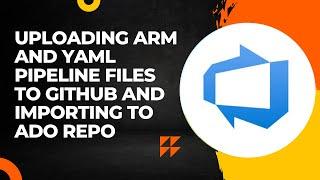 Azure DevOps | Project-2 Step-3 | Uploading ARM & YAML pipeline files to Github and Importing to ADO