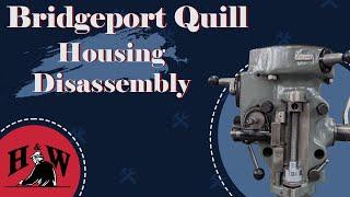 Disassembly of the Bridgeport Quill Housing