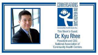 New NACHC CEO Dr. Kyu Rhee: Top 3 Goals for Community Health Centers