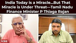 India Today is a Miracle…But That Miracle is Under Threat—Tamil Nadu Finance Minister P Thiaga Rajan