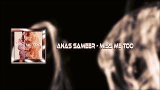 Anas Sameer - Miss Me Too (Official Music Video)