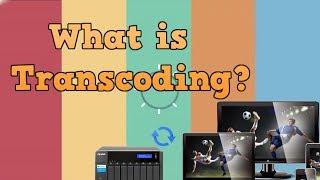 What is Transcoding and How does it work and Why is Plex NAS Transcoding Important