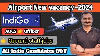  Airport New vacancy 2024 | Airport recruitment 2024 | IndiGo airlines job vacancy 2024 ️