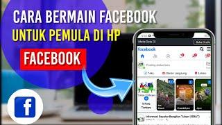 Cara Bermain Facebook Untuk Pemula di Hp