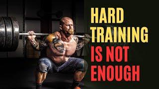 "HARD" Training is NOT Enough