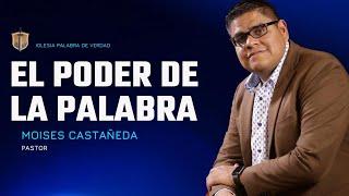 PASTOR MOISES CASTAÑEDA  3-6-25 EL PODER DE LA PALABRA