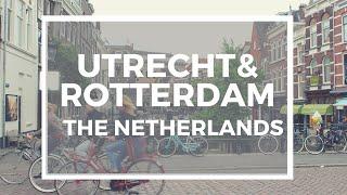 TRAVEL GUIDE| Utrecht and Rotterdam, The Netherlands