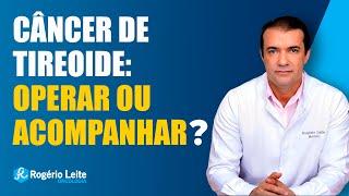 Câncer de Tireoide: Operar ou Acompanhar?