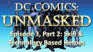 DC Comics Heroes & Inhabitants UnMasked - Skill & Tech Based Heroes - Part 2/10