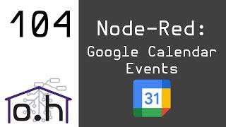 Node-Red 104: Google Calendar Events