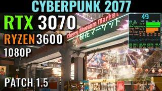 Cyberpunk 2077 - Patch 1.5 - RTX 3070 - Ryzen 5 3600 - 1080p