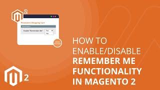 How to Enable/Disable Remember Me Functionality in Magento 2