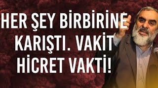 HER ŞEY BİRBİRİNE KARIŞTI. VAKİT HİCRET VAKTİ! | Nureddin Yıldız