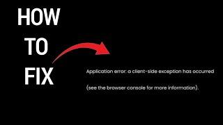 How to Fix Application error: a client side exception has occurred (see the browser console)