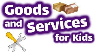 Goods and Services for Kids